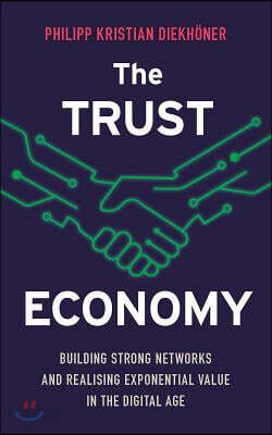 The Trust Economy: Building Strong Networks and Realising Exponential Value in the Digital Age