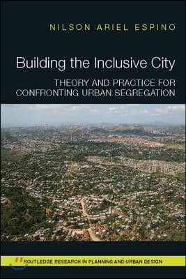 Building the Inclusive City: Theory and Practice for Confronting Urban Segregation