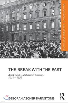 The Break with the Past: Avant-Garde Architecture in Germany, 1910 - 1925