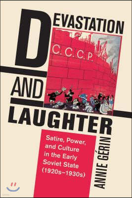 Devastation and Laughter: Satire, Power, and Culture in the Early Soviet State (1920s-1930s)