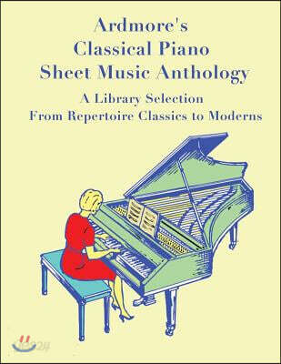 Ardmore's Classical Piano Sheet Music Anthology: A Library Selection from Repertoire Classics to Moderns