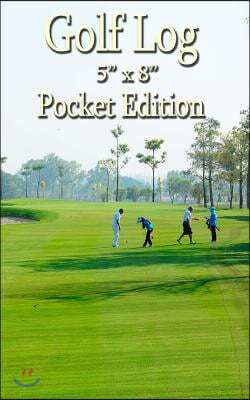 Golf Log - 5 X 8 Pocket Edition: Record 100 Rounds of Golf