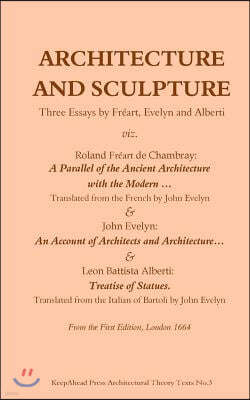 Architecture and Sculpture. Three essays by Freart, Evelyn and Alberti