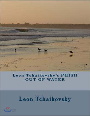 Leon Tchaikovsky's Phish Out of Water