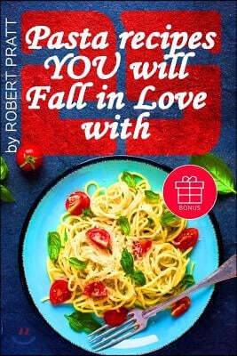 25 Pasta Recipes You Will Fall in Love with: Full Color