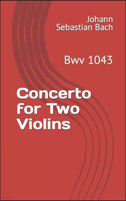 Concerto for Two Violins: Bwv 1043
