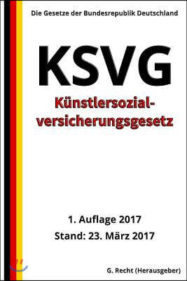 K?nstlersozialversicherungsgesetz - KSVG, 1. Auflage 2017