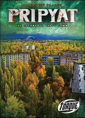 Pripyat: The Chernobyl Ghost Town