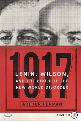 1917: Lenin, Wilson, and the Birth of the New World Disorder