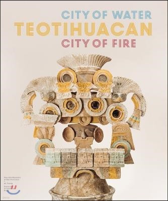 Teotihuacan: City of Water, City of Fire