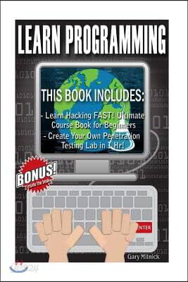 Learn Programming: 2 Manuscripts - Ethical Hacking for Beginners: Learn Hacking FAST! + Create Your Own Penetration Testing Lab in 1 Hr!