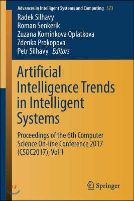 Artificial Intelligence Trends in Intelligent Systems: Proceedings of the 6th Computer Science On-Line Conference 2017 (Csoc2017), Vol 1