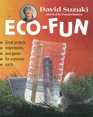 Eco-Fun: Great Projects, Experiments, and Games for a Greener Earth