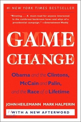 Game Change: Obama and the Clintons, McCain and Palin, and the Race of a Lifetime