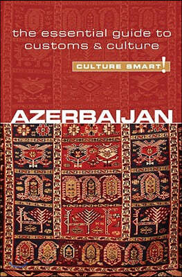 Azerbaijan - Culture Smart!: The Essential Guide to Customs & Culture