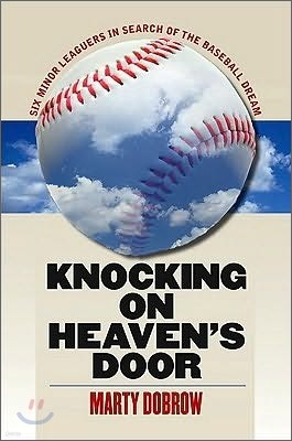 Knocking on Heaven's Door: Six Minor Leaguers in Search of the Baseball Dream