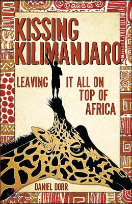 Kissing Kilimanjaro: Leaving It All on Top of Africa