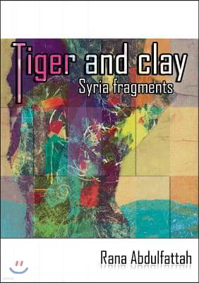 Tiger and Clay: Syria Fragments