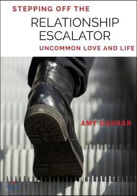 Stepping Off the Relationship Escalator: Uncommon Love and Life