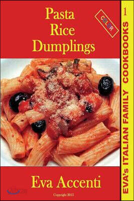 Pasta-Rice-Dumplings: Eva's Italian Family Cookbooks (Color)