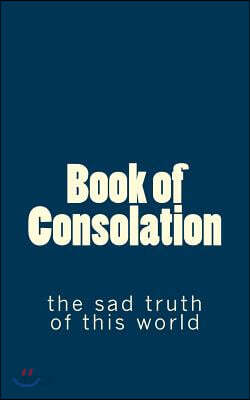 Book of Consolation: the sad truth of this world