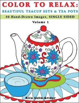 Color To Relax: Beautiful Teacup Sets & Tea Pots: 30 Hand-Drawn Images, Single Sided