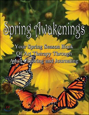Adult Coloring Journal - Spring Awakenings: Your Spring Season of Art Therapy Through Coloring and Journaling