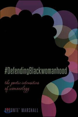 #DefendingBlackwomanhood: the poetic intensities of womanology