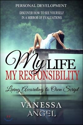 My Life is My Responsibility, or Living According to Own Script: How to Be Happy, Feeling Good, Self Esteem, Positive Thinking, Mental Health