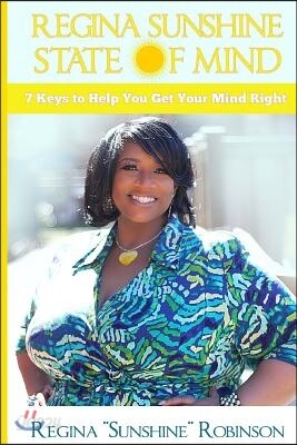 Regina Sunshine State of Mind: 7 Keys to Help You Get Your Mind Right