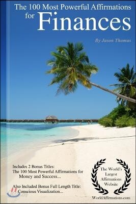 Affirmation - The 100 Most Powerful Affirmations for Finances - Including 2 Positive & Affirmative Action Bonus Books on Money & Success, Also Include