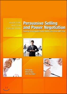 Persuasive Selling and Power Negotiation: Develop Unstoppable Sales Skills and Close Any Deal [With CDROM and Bonus DVD]