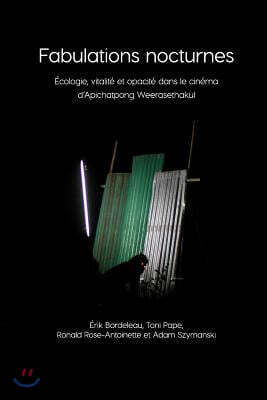Fabulations nocturnes: Ecologie, vitalite et opacite dans le cinema d'Apichatpong Weerasethakul