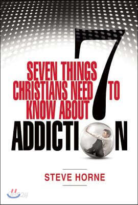 Seven Things Christians Should Know about Addiction