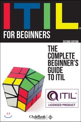 Itil for Beginners: The Complete Beginners' Guide to Itil