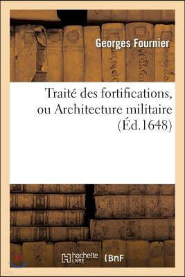 Traité Des Fortifications, Ou Architecture Militaire: . Tirée Des Places Les Plus Estimées de CE Temps...