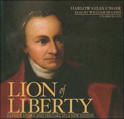 Lion of Liberty: Patrick Henry and the Call to a New Nation