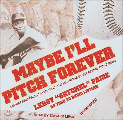 Maybe I'll Pitch Forever: A Great Baseball Player Tells the Hilarious Story Behind the Legend