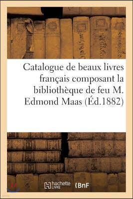 Catalogue de Beaux Livres Francais Composant La Bibliotheque de Feu M. Edmond Maas