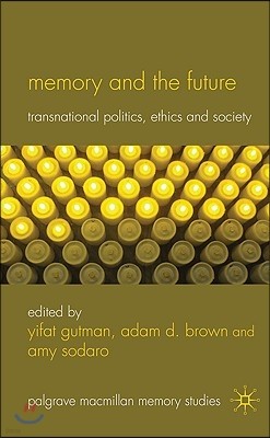 Memory and the Future: Transnational Politics, Ethics and Society