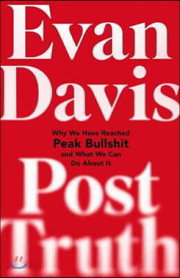 Post-Truth: Why We Have Reached Peak Bullshit and What We Can Do about It