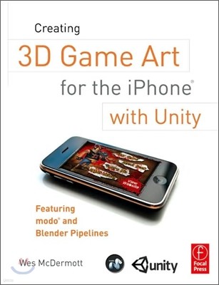 Creating 3D Game Art for the iPhone with Unity: Featuring Modo and Blender Pipelines