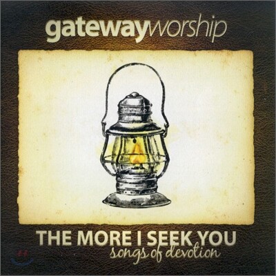 Gateway Worship - The More I Seek You