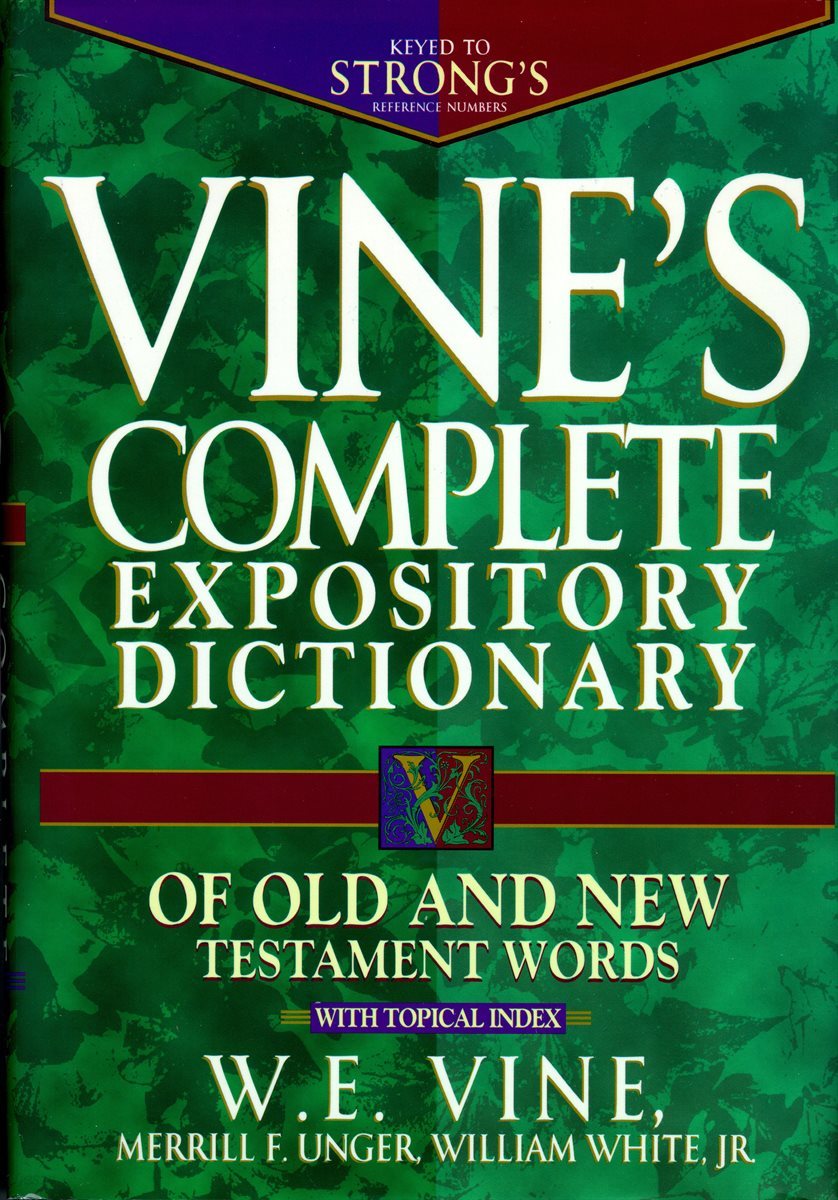 Vine&#39;s Complete Expository Dictionary of Old and New Testament Words