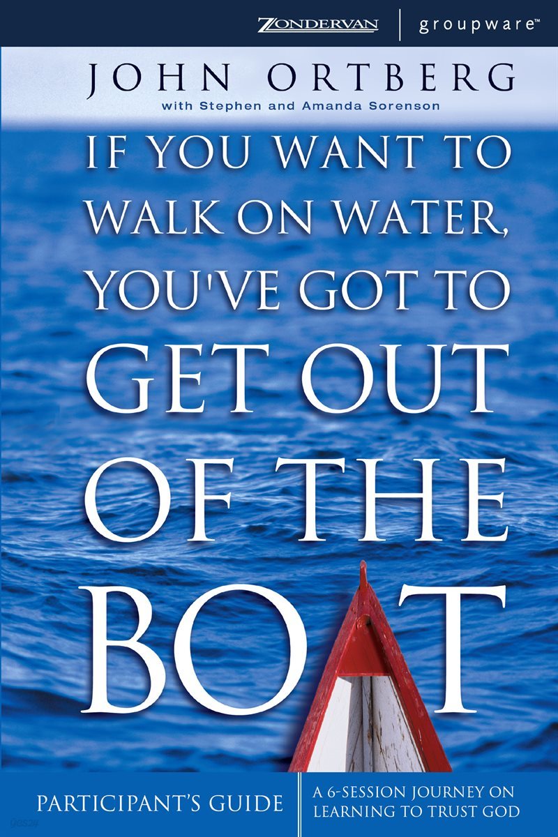If You Want to Walk on Water, You&#39;ve Got to Get Out of the Boat Participant&#39;s Guide