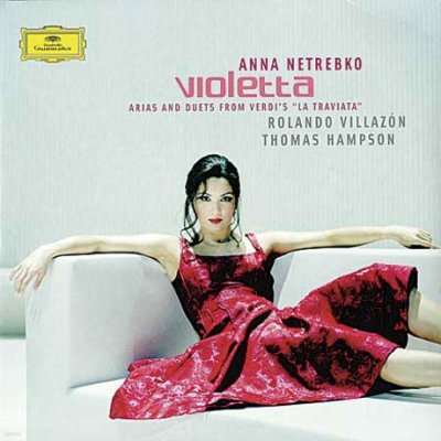 Carlo Rizzi, Wiener Philharmoniker, Anna Netrebko, Rolando Villazon, Thomas Hampson Konzertvereinigung Wiener S — Anna Netrebko 비올레타 - 베르디: '라 트라비아타' 아리아와 듀엣 (Violetta - Arias and Duets from Verdi's La Traviata) 앨범 커버