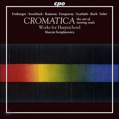 Marcin Swiatkiewicz 프로베르거 / 스벨링크 / 라모: 하프시코드 작품집 (Cromatica - The art of Moving Souls: Works for Harpsichord) 마르친 시비옹트키에비치