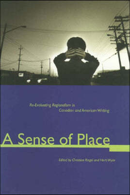 A Sense of Place: Re-Evaluating Regionalism in Canadian and American Writing