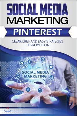 Social Media Marketing: Pinterest. Clean, Brief and Easy Strategies of prmotion