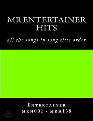 Mr Entertainer Hits - songlist order - MRH001 - MRH138